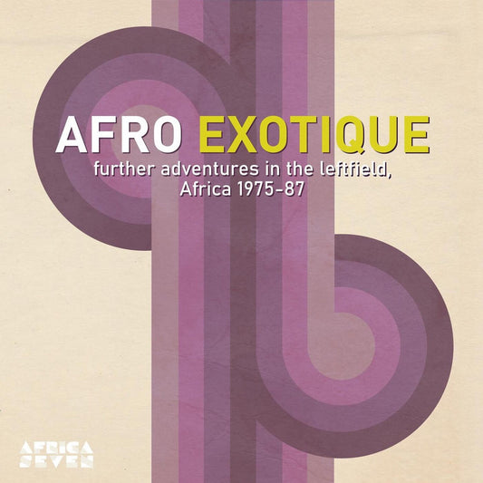Afro Exotique: Further Adventures In The Leftfield Africa 1975-1987