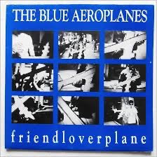 The Blue Aeroplanes – Friendloverplane (Vinyl LP, Fire Records, 1988) – Near Mint